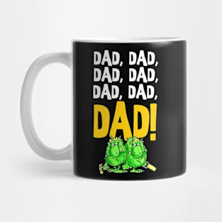 Dad, dad, DAD!!!!!! Mug